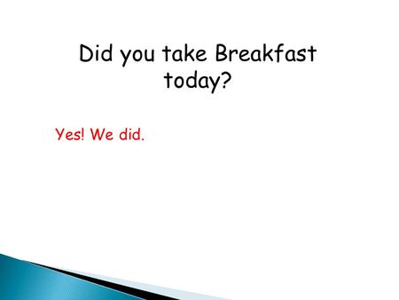 Did you take Breakfast today? Yes! We did.. What did you take in breakfast? Tea, Biscuit, Bread, Butter, Jam, Fruit, Juice, Curd, Fried Chapati.