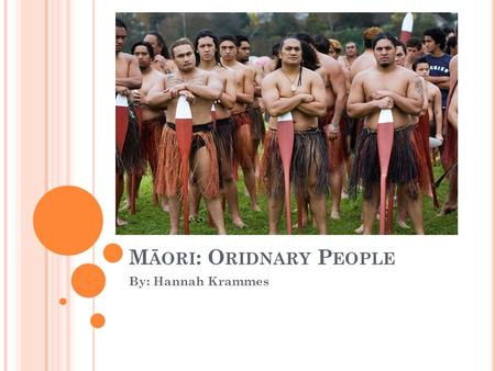 M ĀORI : O RIDNARY P EOPLE By: Hannah Krammes. A RRIVAL Debate on precise date of settlement, but currently thought first arrivals came from East Polynesia.