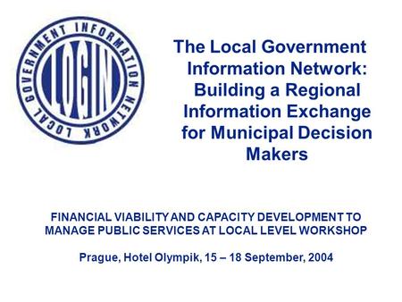 The Local Government Information Network: Building a Regional Information Exchange for Municipal Decision Makers FINANCIAL VIABILITY AND CAPACITY DEVELOPMENT.