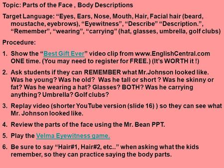 Topic: Parts of the Face, Body Descriptions Target Language: “Eyes, Ears, Nose, Mouth, Hair, Facial hair (beard, moustache, eyebrows), “Eyewitness”, “Describe”