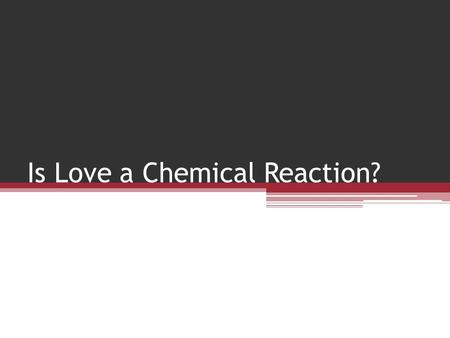 Is Love a Chemical Reaction?. Quote: Captain Corelli’s Mandolin “When you fall in love its like a temporary madness. It erupts like an earthquake and.