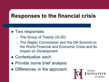 Responses to the financial crisis Two responses: – The Group of Twenty (G-20) – The Stiglitz Commission and the UN Summit on the World Financial and Economic.