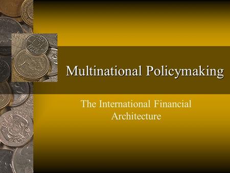 Multinational Policymaking The International Financial Architecture.