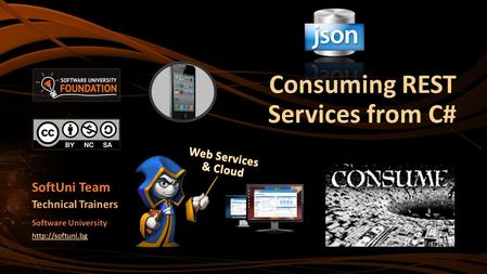 Consuming REST Services from C# SoftUni Team Technical Trainers Software University