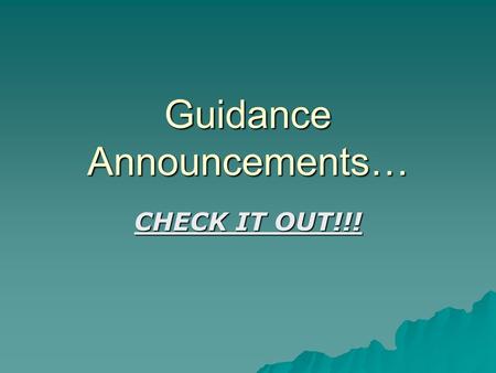 Guidance Announcements… CHECK IT OUT!!!. Check our school website often!!!  Community service hours forms are available in the guidance office or on-line.