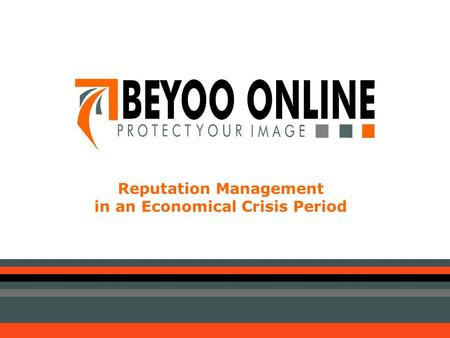 Reputation Management in an Economical Crisis Period.