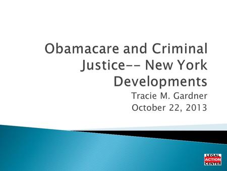 Tracie M. Gardner October 22, 2013.  Country’s only public interest law and policy org focused on with addiction, criminal records, and HIV/AIDS  Co-Chair.