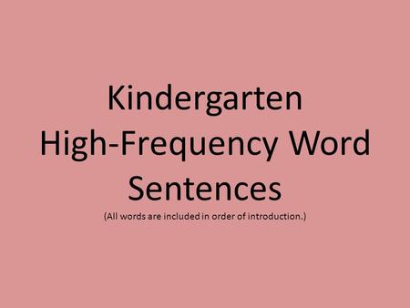 Kindergarten High-Frequency Word Sentences (All words are included in order of introduction.)