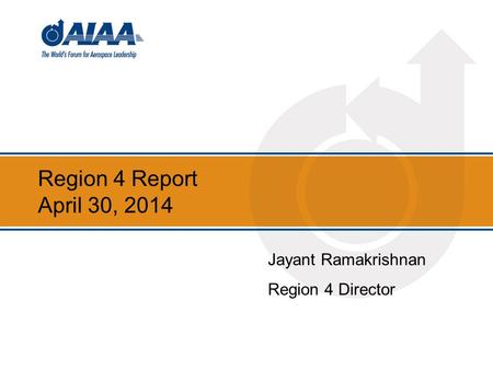 Region 4 Report April 30, 2014 Jayant Ramakrishnan Region 4 Director.