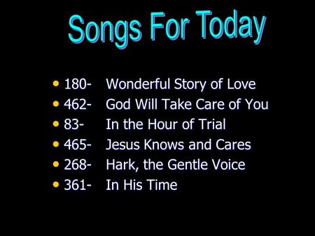 180- Wonderful Story of Love 180- Wonderful Story of Love 462- God Will Take Care of You 462- God Will Take Care of You 83- In the Hour of Trial 83- In.