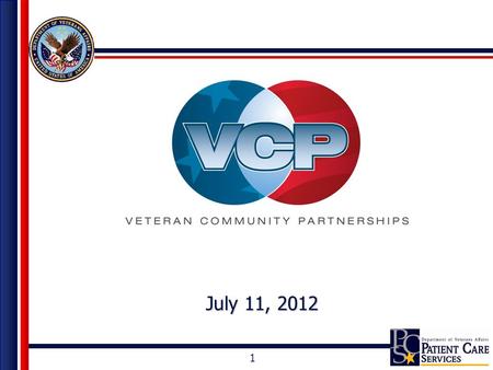 July 11, 2012 1. Background There are over 23 million Veterans in the U.S. Approx. 7 million Vets enrolled (33%) Veterans are accessing community resources.