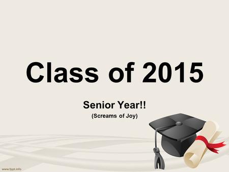 Class of 2015 Senior Year!! (Screams of Joy). Your Advisors Miss Mandeville –Room 121, 131 and school store Ms. Axon –Room 74, 75 Mrs. Cassidy –Room 154.