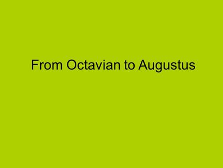 From Octavian to Augustus. Caesar’s assassination and the 2 nd Triumverate March 15, 44 BC Two of Caesar’s most trusted lieutenants- Mark Antony and Lepidus.