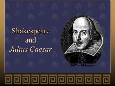 Shakespeare and Julius Caesar u “Not of an age, but for all time”