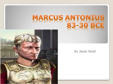 Marcus Antonius 83-30 BCE   By Jesse Redd.