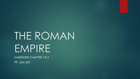 THE ROMAN EMPIRE GARDNER CHAPTER 10-3 PP. 254-259.