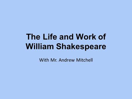 The Life and Work of William Shakespeare With Mr. Andrew Mitchell.