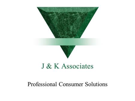 J & K Associates Professional Consumer Solutions.