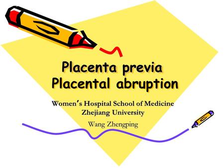 Placenta previa Placental abruption