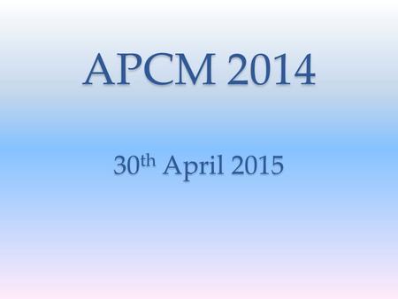 APCM 2014 30 th April 2015. APCM 2014 Summary A successful year with an overall surplus of £11,655  Additional planned giving raised approximately £