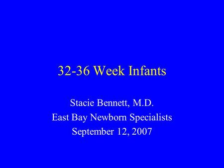 Stacie Bennett, M.D. East Bay Newborn Specialists September 12, 2007