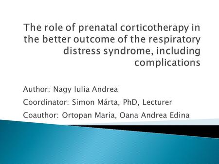 Author: Nagy Iulia Andrea Coordinator: Simon Márta, PhD, Lecturer Coauthor: Ortopan Maria, Oana Andrea Edina.