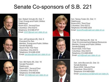 Sen. Robert Schuler (R), Dist. 7 Chair, Energy and Public Utilities Statehouse Room #221, Second Floor Columbus, Ohio 43215 Telephone: 614/466-9737 Email: