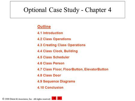  2000 Deitel & Associates, Inc. All rights reserved. Optional Case Study - Chapter 4 Outline 4.1 Introduction 4.2 Class Operations 4.3 Creating Class.