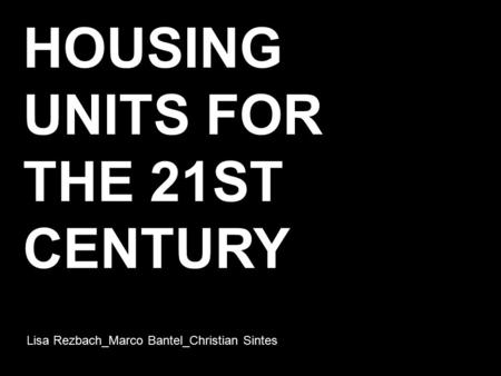 Lisa Rezbach_Marco Bantel_Christian Sintes HOUSING UNITS FOR THE 21ST CENTURY.