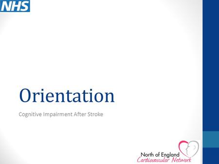 Orientation Cognitive Impairment After Stroke. What is Orientation? Orientation is something that we often take for granted – how do we know where we.