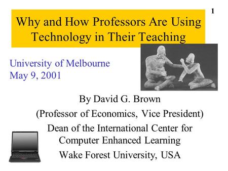 Why and How Professors Are Using Technology in Their Teaching By David G. Brown (Professor of Economics, Vice President) Dean of the International Center.