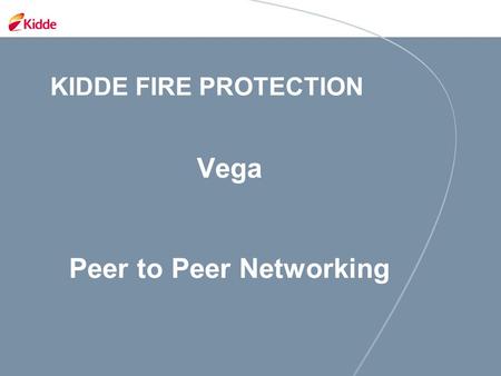 KIDDE FIRE PROTECTION Vega Peer to Peer Networking.