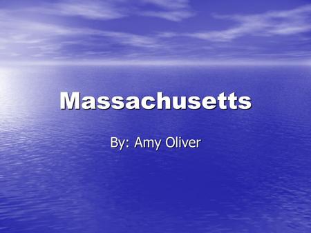 Massachusetts By: Amy Oliver. State Outline & State Flag.