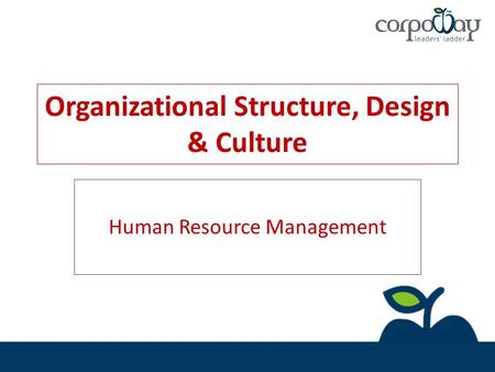 Organizational Structure, Design & Culture Human Resource Management.