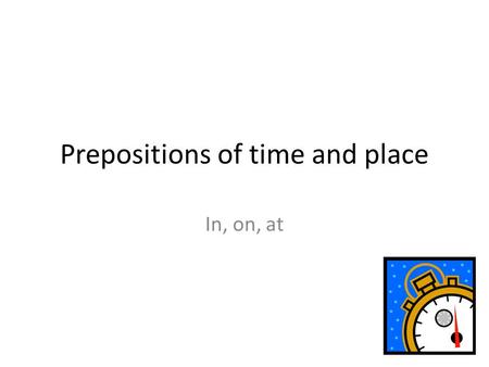 Prepositions of time and place