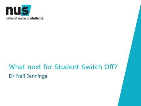 What next for Student Switch Off? Dr Neil Jennings.