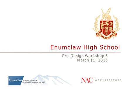 Enumclaw High School Pre-Design Workshop 6 March 11, 2015.