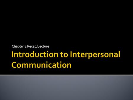 Chapter 1 Recap/Lecture.  Definitions beyond the textbook Definitions beyond the textbook  3 part definition: process, message exchange, meaning  Same.