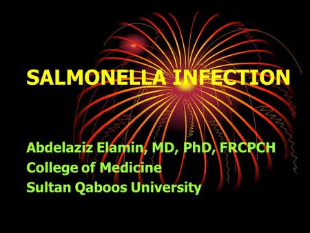 SALMONELLA INFECTION Abdelaziz Elamin, MD, PhD, FRCPCH