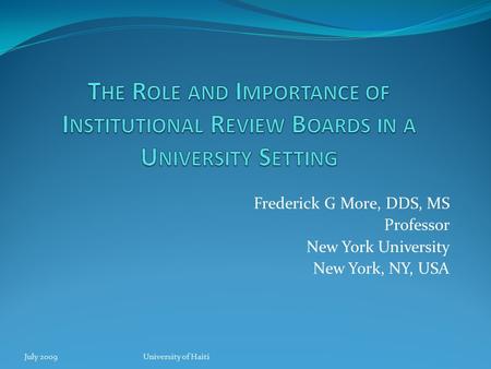 Frederick G More, DDS, MS Professor New York University New York, NY, USA July 2009University of Haiti.