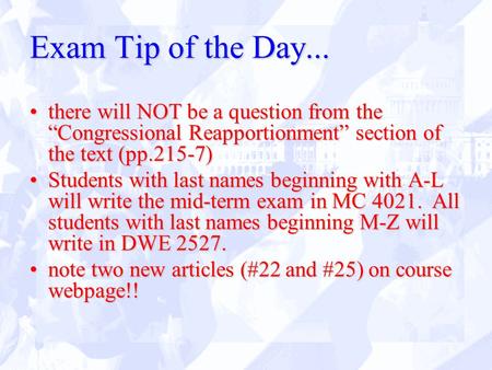 Exam Tip of the Day... there will NOT be a question from the “Congressional Reapportionment” section of the text (pp.215-7)there will NOT be a question.