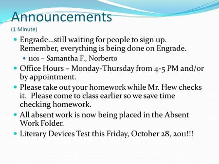 Announcements (1 Minute) Engrade…still waiting for people to sign up. Remember, everything is being done on Engrade. 1101 – Samantha F., Norberto Office.