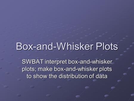 Box-and-Whisker Plots