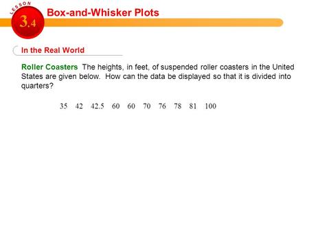 Roller Coasters The heights, in feet, of suspended roller coasters in the United States are given below. How can the data be displayed so that it is divided.