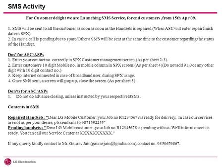 SMS Activity For Customer delight we are Launching SMS Service, for end customers,from 15th Apr'09. 1. SMS will be sent to all the customer as soon as.