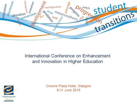 International Conference on Enhancement and Innovation in Higher Education Crowne Plaza Hotel, Glasgow 9-11 June 2015.