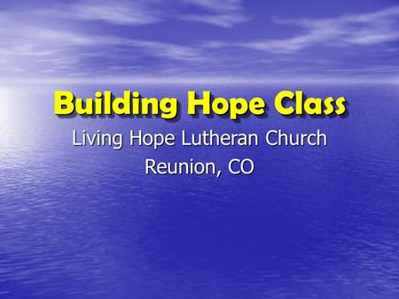 Building Hope Class Living Hope Lutheran Church Reunion, CO.