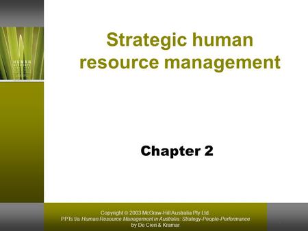 Copyright  2003 McGraw-Hill Australia Pty Ltd. PPTs t/a Human Resource Management in Australia: Strategy-People-Performance by De Cieri & Kramar 1 Strategic.