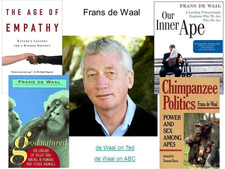 Frans de Waal de Waal on ABC de Waal on Ted. Reciprocity Empathy Fairness Compassion de Waal’s Two Pillars of Morality These are equivalent to two of.