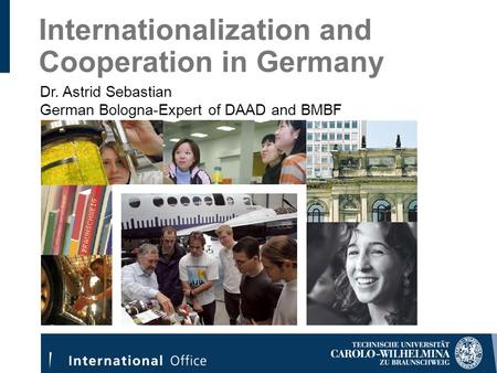 Internationalization and Cooperation in Germany Dr. Astrid Sebastian German Bologna-Expert of DAAD and BMBF.